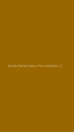 Tampilan Antarmuka Aplikasi Kstoto Daftar Editor Foto Aesthetic - 2