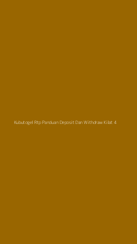 Tampilan Antarmuka Aplikasi Kubutogel Rtp Panduan Deposit Dan Withdraw Kilat - 4