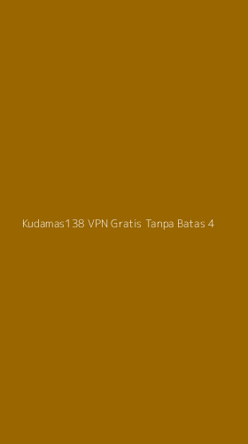Tampilan Antarmuka Aplikasi Kudamas138 Vpn Gratis Tanpa Batas - 4
