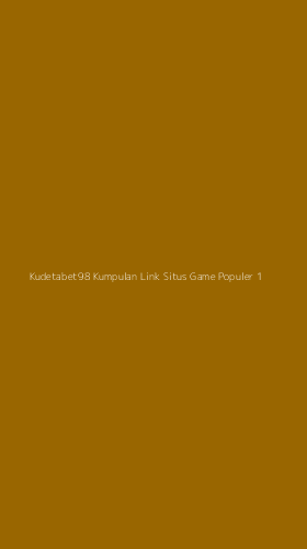 Tampilan Antarmuka Aplikasi Kudetabet98 Kumpulan Link Situs Game Populer - 1