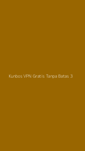Tampilan Antarmuka Aplikasi Kunbos Vpn Gratis Tanpa Batas - 3