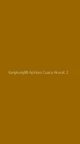 Tampilan Antarmuka Aplikasi Kungkung88 Aplikasi Cuaca Akurat - 2