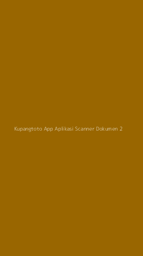 Tampilan Antarmuka Aplikasi Kupangtoto App Aplikasi Scanner Dokumen - 2