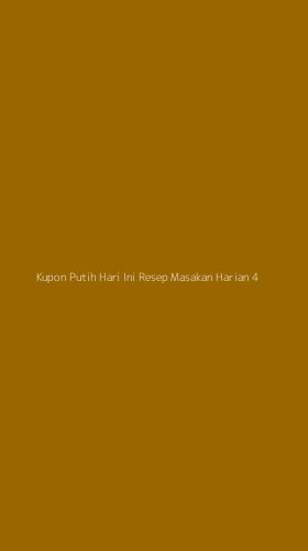 Tampilan Antarmuka Aplikasi Kupon Putih Hari Ini Resep Masakan Harian - 4