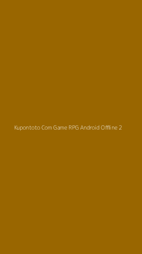 Tampilan Antarmuka Aplikasi Kupontoto Com Game Rpg Android Offline - 2
