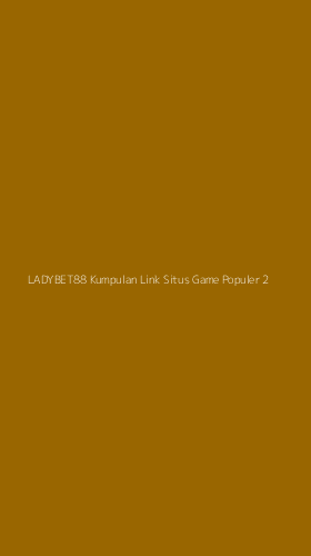 Tampilan Antarmuka Aplikasi Ladybet88 Kumpulan Link Situs Game Populer - 2