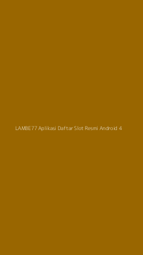 Tampilan Antarmuka Aplikasi Lambe77 Aplikasi Daftar Slot Resmi Android - 4
