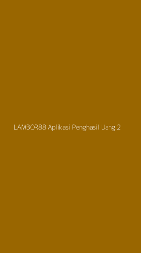 Tampilan Antarmuka Aplikasi Lambor88 Aplikasi Penghasil Uang - 2