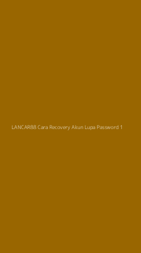 Tampilan Antarmuka Aplikasi Lancar88 Cara Recovery Akun Lupa Password - 1