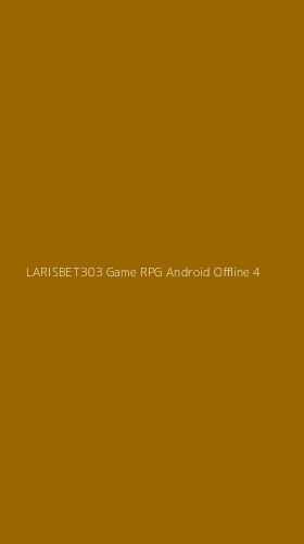 Tampilan Antarmuka Aplikasi Larisbet303 Game Rpg Android Offline - 4