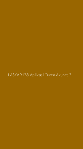 Tampilan Antarmuka Aplikasi Laskar138 Aplikasi Cuaca Akurat - 3