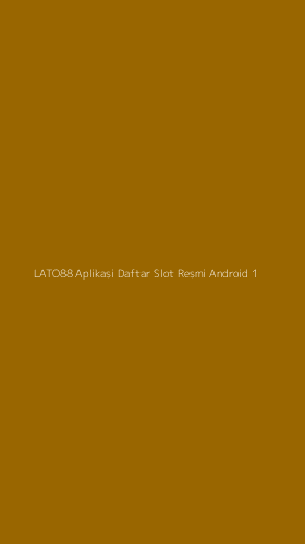 Tampilan Antarmuka Aplikasi Lato88 Aplikasi Daftar Slot Resmi Android - 1