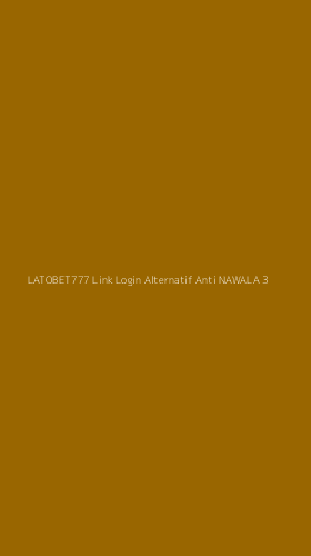 Tampilan Antarmuka Aplikasi Latobet777 Link Login Alternatif Anti Nawala - 3