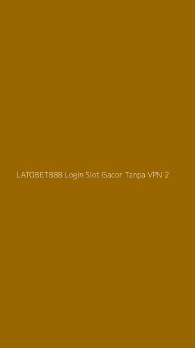 Tampilan Antarmuka Aplikasi Latobet888 Login Slot Gacor Tanpa Vpn - 2