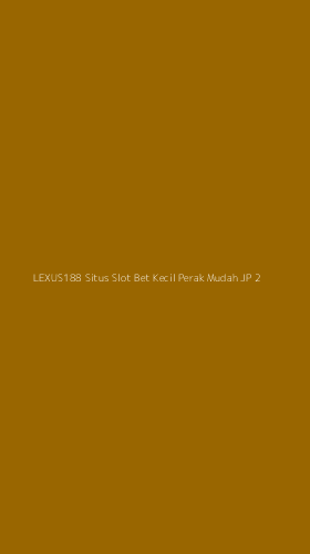 Tampilan Antarmuka Aplikasi Lexus188 Situs Slot Bet Kecil Perak Mudah Jp - 2