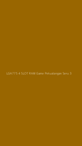 Tampilan Antarmuka Aplikasi Lga775 4 Slot Ram Game Petualangan Seru - 3