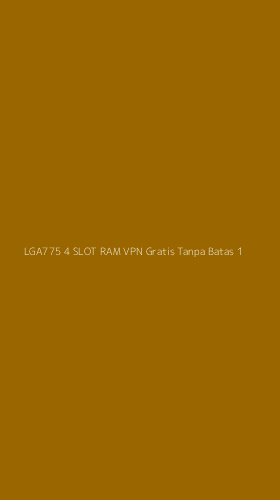 Tampilan Antarmuka Aplikasi Lga775 4 Slot Ram Vpn Gratis Tanpa Batas - 1