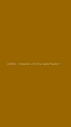 Tampilan Antarmuka Aplikasi LGOACE - Kumpulan Link Situs Game Populer - 1