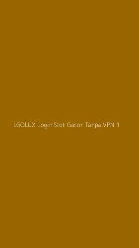 Tampilan Antarmuka Aplikasi Lgolux Login Slot Gacor Tanpa Vpn - 1