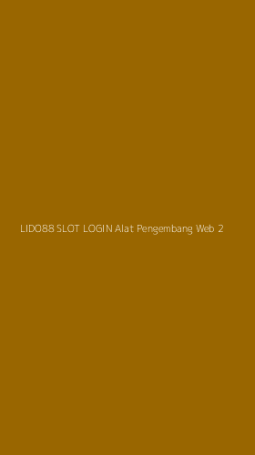 Tampilan Antarmuka Aplikasi Lido88 Slot Login Alat Pengembang Web - 2