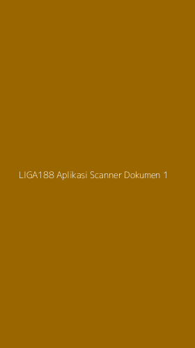 Tampilan Antarmuka Aplikasi Liga188 Aplikasi Scanner Dokumen - 1