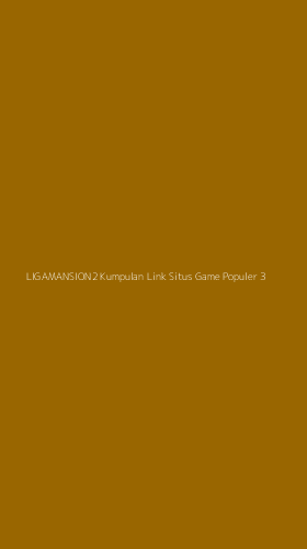 Tampilan Antarmuka Aplikasi Ligamansion2 Kumpulan Link Situs Game Populer - 3