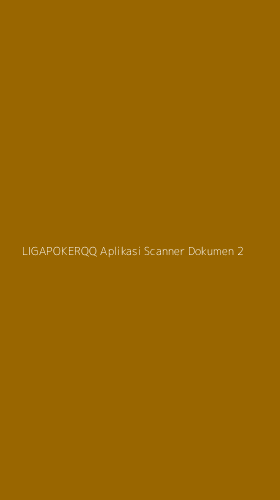 Tampilan Antarmuka Aplikasi Ligapokerqq Aplikasi Scanner Dokumen - 2