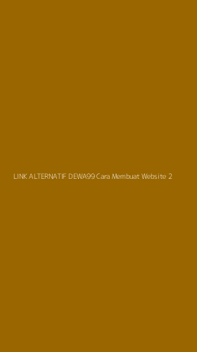 Tampilan Antarmuka Aplikasi Link Alternatif Dewa99 Cara Membuat Website - 2