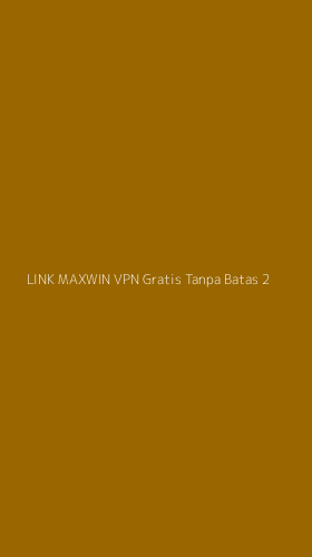 Tampilan Antarmuka Aplikasi Link Maxwin Vpn Gratis Tanpa Batas - 2