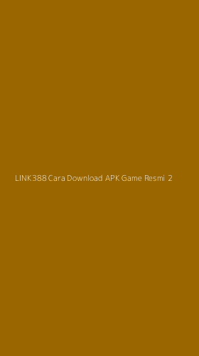 Tampilan Antarmuka Aplikasi Link388 Cara Download Apk Game Resmi - 2