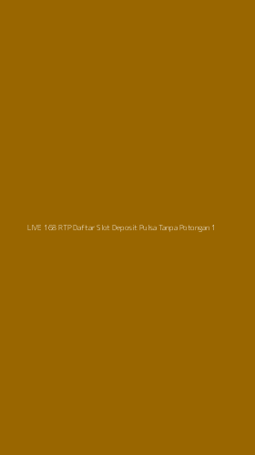 Tampilan Antarmuka Aplikasi Live 168 Rtp Daftar Slot Deposit Pulsa Tanpa Potongan - 1