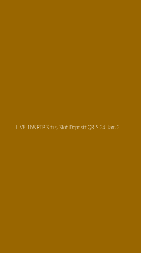 Tampilan Antarmuka Aplikasi Live 168 Rtp Situs Slot Deposit Qris 24 Jam - 2