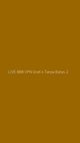Tampilan Antarmuka Aplikasi Live 888 Vpn Gratis Tanpa Batas - 2