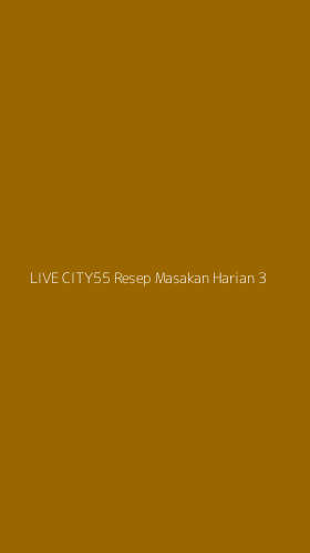 Tampilan Antarmuka Aplikasi Live City55 Resep Masakan Harian - 3