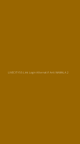 Tampilan Antarmuka Aplikasi Livecity55 Link Login Alternatif Anti Nawala - 2