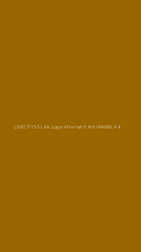 Tampilan Antarmuka Aplikasi Livecity55 Link Login Alternatif Anti Nawala - 4
