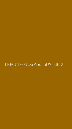 Tampilan Antarmuka Aplikasi Liveslot365 Cara Membuat Website - 2