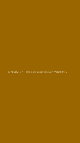 Tampilan Antarmuka Aplikasi LIVESLOT77 - Info Slot Gacor Maxwin Malam Ini - 2