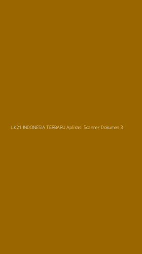 Tampilan Antarmuka Aplikasi Lk21 Indonesia Terbaru Aplikasi Scanner Dokumen - 3