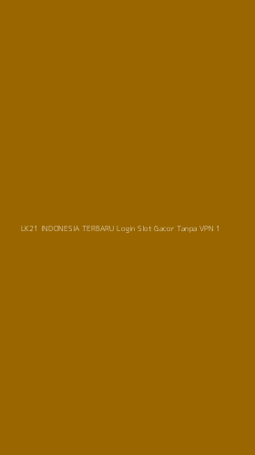 Tampilan Antarmuka Aplikasi Lk21 Indonesia Terbaru Login Slot Gacor Tanpa Vpn - 1
