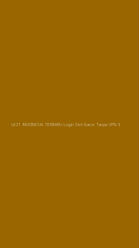 Tampilan Antarmuka Aplikasi Lk21 Indonesia Terbaru Login Slot Gacor Tanpa Vpn - 3