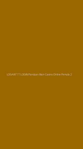 Tampilan Antarmuka Aplikasi Logam777 Login Panduan Main Casino Online Pemula - 2