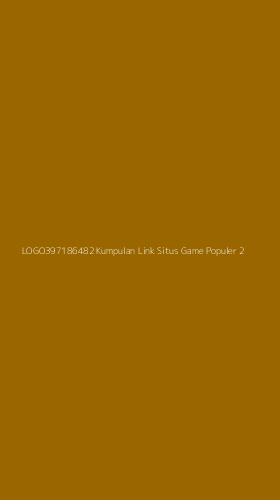 Tampilan Antarmuka Aplikasi Logo397186482 Kumpulan Link Situs Game Populer - 2