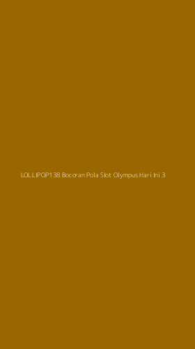 Tampilan Antarmuka Aplikasi Lollipop138 Bocoran Pola Slot Olympus Hari Ini - 3