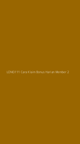 Tampilan Antarmuka Aplikasi Long111 Cara Klaim Bonus Harian Member - 2