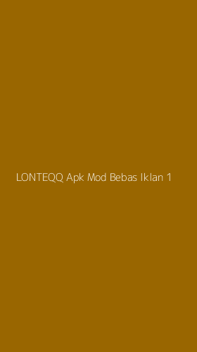 Tampilan Antarmuka Aplikasi Lonteqq Apk Mod Bebas Iklan - 1