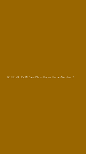 Tampilan Antarmuka Aplikasi Lotus99 Login Cara Klaim Bonus Harian Member - 2