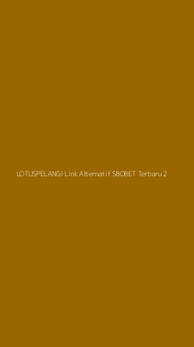 Tampilan Antarmuka Aplikasi Lotuspelangi Link Alternatif Sbobet Terbaru - 2