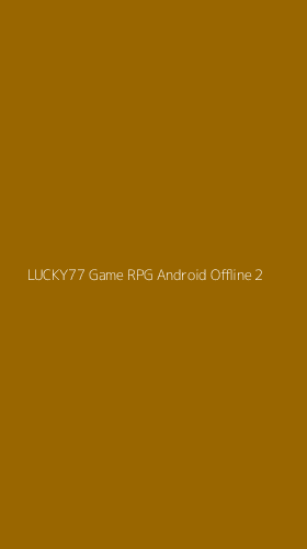 Tampilan Antarmuka Aplikasi Lucky77 Game Rpg Android Offline - 2