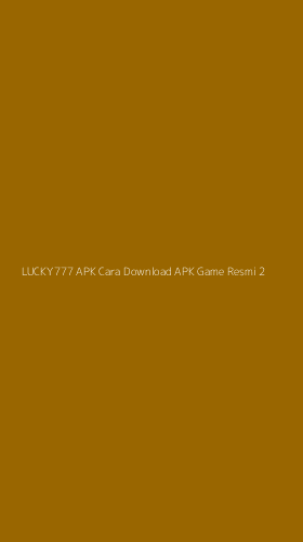 Tampilan Antarmuka Aplikasi Lucky777 Apk Cara Download Apk Game Resmi - 2